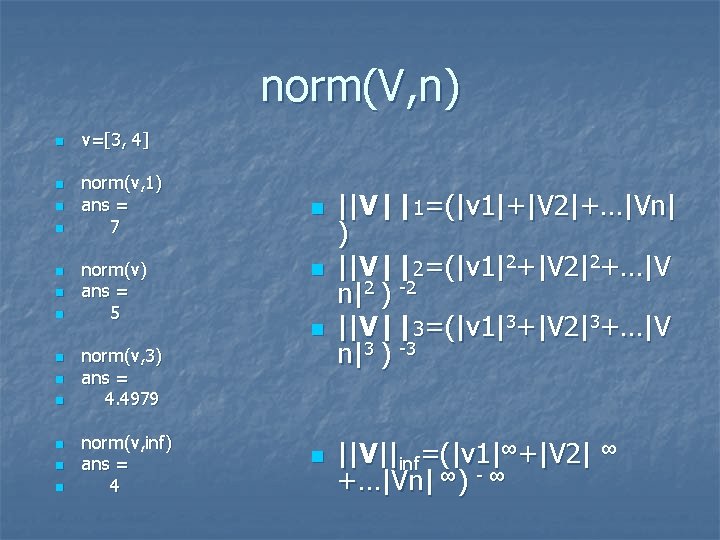 norm(V, n) n n n n v=[3, 4] norm(v, 1) ans = 7 norm(v)