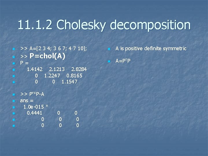11. 1. 2 Cholesky decomposition n n n >> A=[2 3 4; 3 6