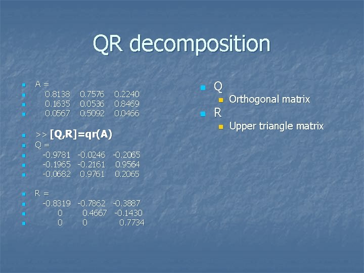 QR decomposition n n n A= 0. 8138 0. 1635 0. 0567 0. 7576