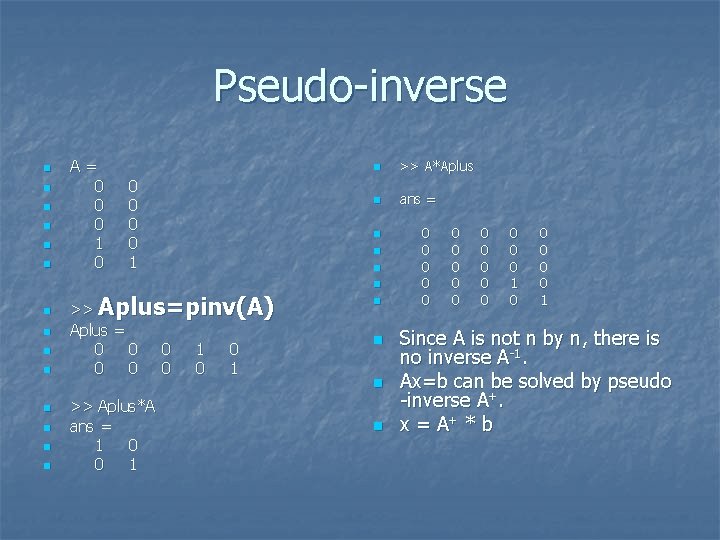 Pseudo-inverse n n n A= 0 0 0 1 n >> A*Aplus n ans