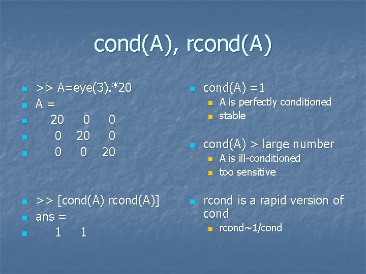 cond(A), rcond(A) n n n >> A=eye(3). *20 A= 20 0 0 0 20