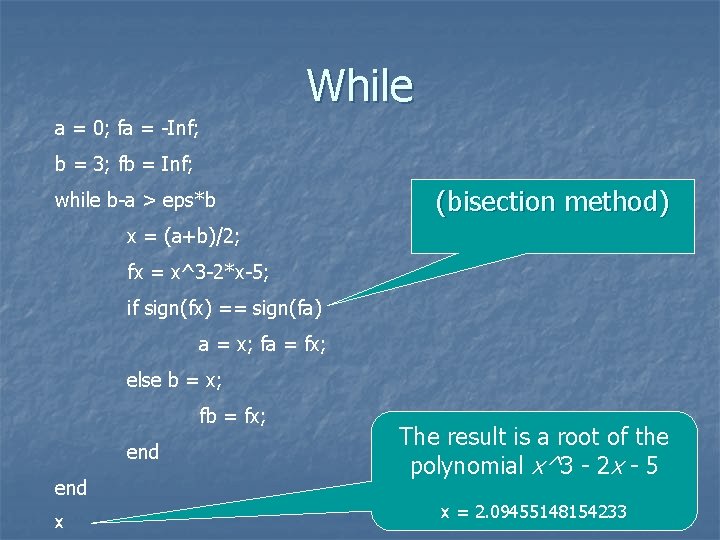 While a = 0; fa = -Inf; b = 3; fb = Inf; while