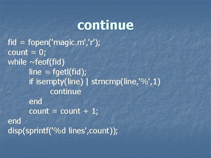 continue fid = fopen('magic. m', 'r'); count = 0; while ~feof(fid) line = fgetl(fid);