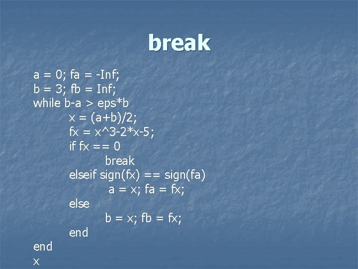break a = 0; fa = -Inf; b = 3; fb = Inf; while