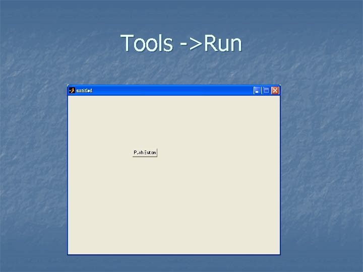 Tools ->Run 