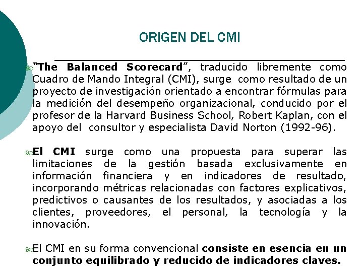 ORIGEN DEL CMI “The Balanced Scorecard”, traducido libremente como Cuadro de Mando Integral (CMI),