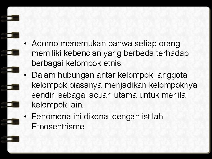  • Adorno menemukan bahwa setiap orang memiliki kebencian yang berbeda terhadap berbagai kelompok