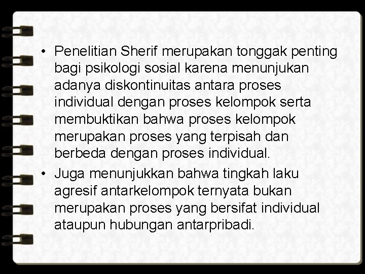  • Penelitian Sherif merupakan tonggak penting bagi psikologi sosial karena menunjukan adanya diskontinuitas