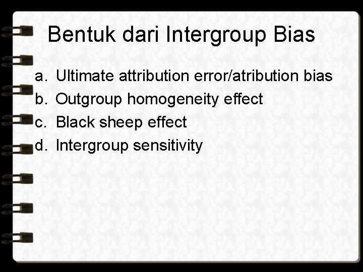 Bentuk dari Intergroup Bias a. b. c. d. Ultimate attribution error/atribution bias Outgroup homogeneity