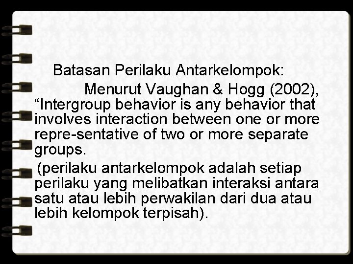 Batasan Perilaku Antarkelompok: Menurut Vaughan & Hogg (2002), “Intergroup behavior is any behavior that
