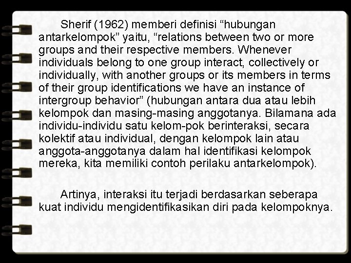 Sherif (1962) memberi definisi “hubungan antarkelompok” yaitu, “relations between two or more groups and