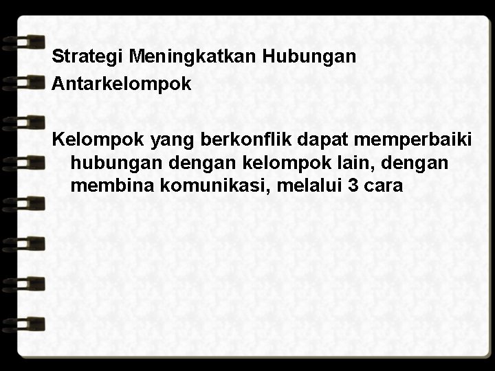 Strategi Meningkatkan Hubungan Antarkelompok Kelompok yang berkonflik dapat memperbaiki hubungan dengan kelompok lain, dengan