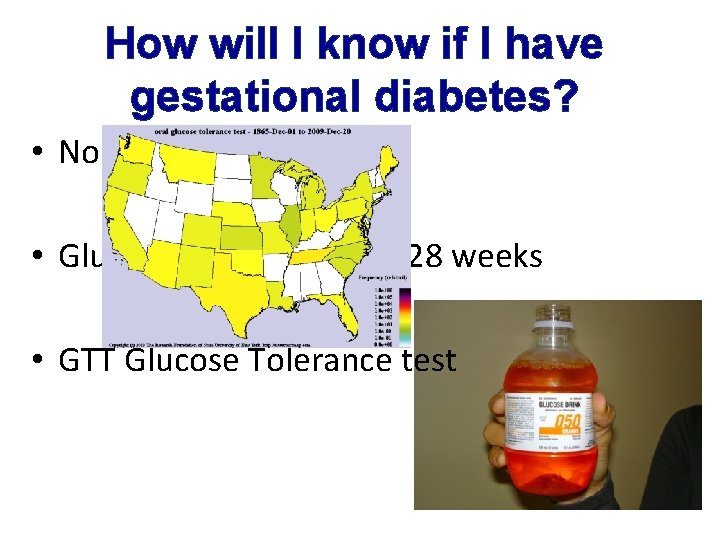 How will I know if I have gestational diabetes? • No symptoms • Glucose
