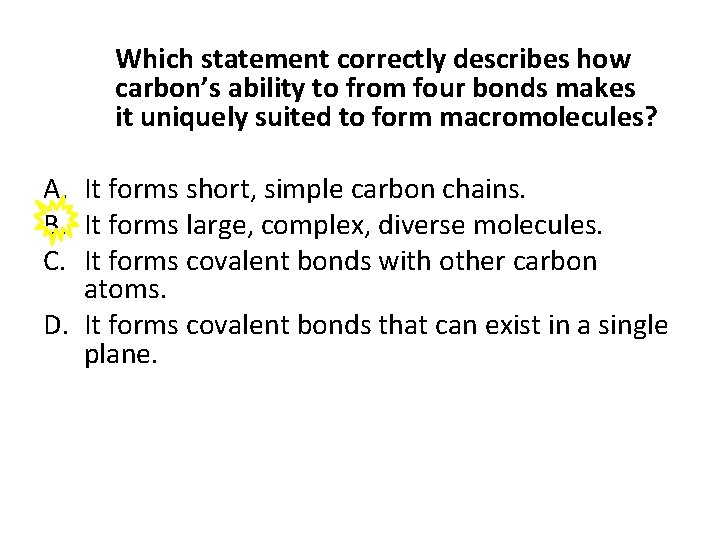 Which statement correctly describes how carbon’s ability to from four bonds makes it uniquely