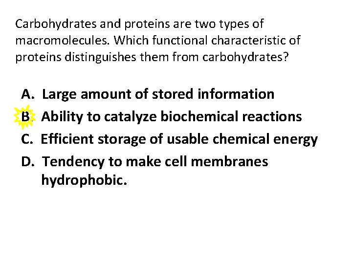 Carbohydrates and proteins are two types of macromolecules. Which functional characteristic of proteins distinguishes