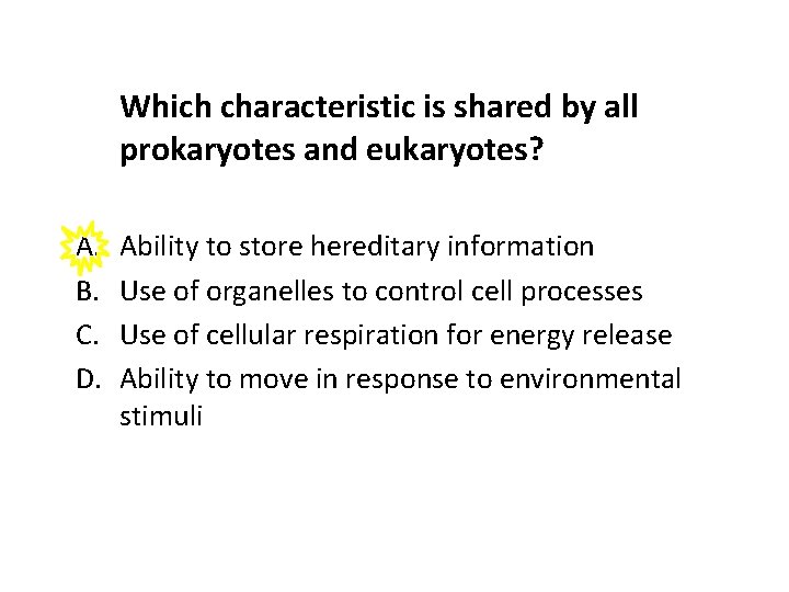 Which characteristic is shared by all prokaryotes and eukaryotes? A. B. C. D. Ability