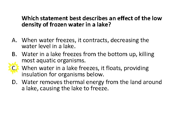 Which statement best describes an effect of the low density of frozen water in