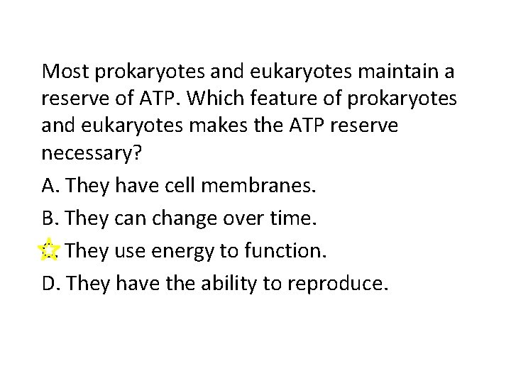 Most prokaryotes and eukaryotes maintain a reserve of ATP. Which feature of prokaryotes and