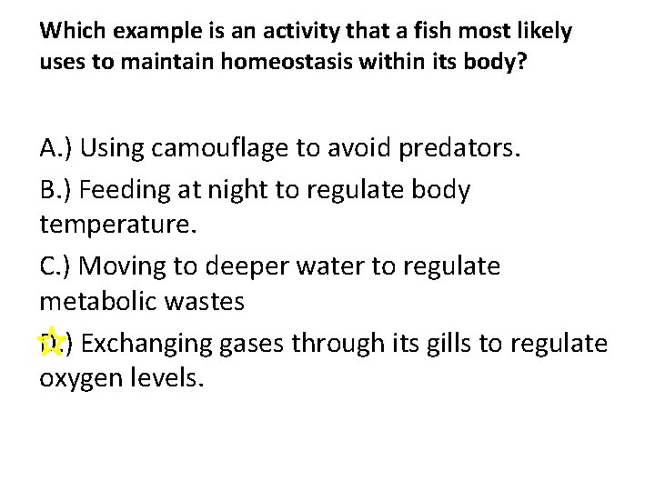 Which example is an activity that a fish most likely uses to maintain homeostasis