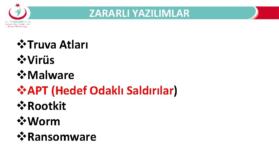 ZARARLI YAZILIMLAR Truva Atları Virüs Malware APT (Hedef Odaklı Saldırılar) Rootkit Worm Ransomware 