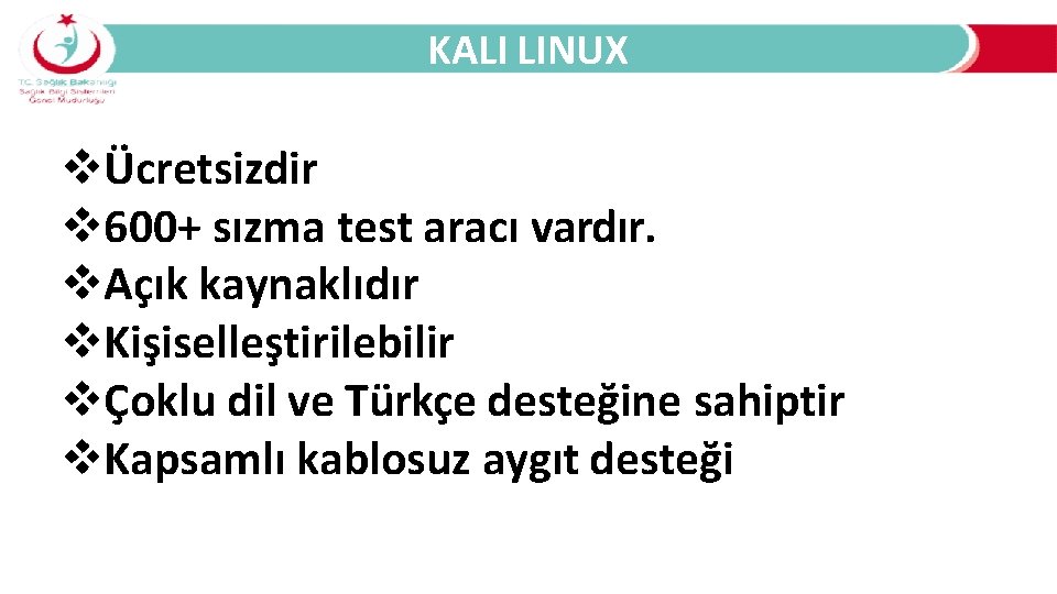 KALI LINUX Ücretsizdir 600+ sızma test aracı vardır. Açık kaynaklıdır Kişiselleştirilebilir Çoklu dil ve