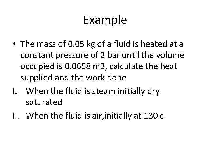 Example • The mass of 0. 05 kg of a fluid is heated at