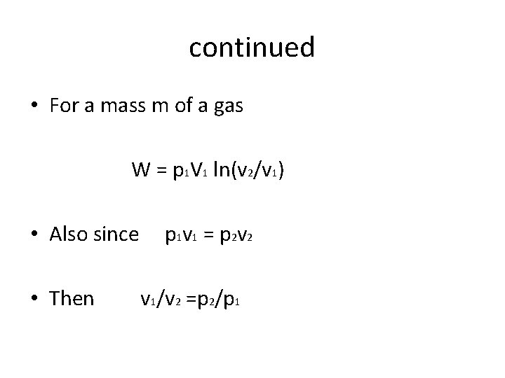 continued • For a mass m of a gas W = p 1 V
