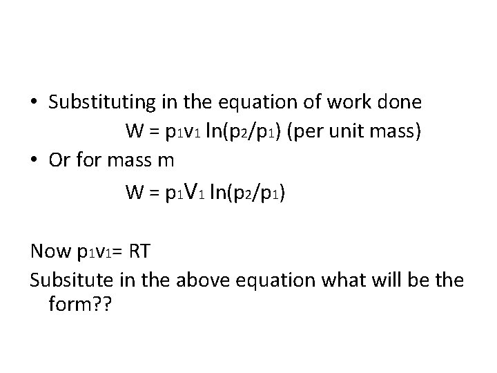  • Substituting in the equation of work done W = p 1 v