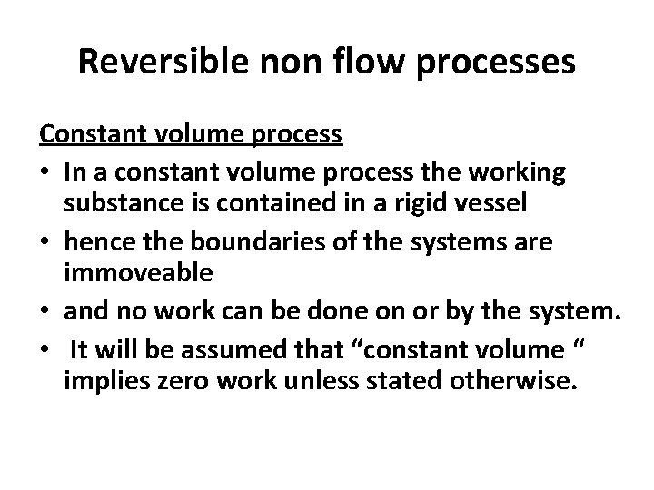 Reversible non flow processes Constant volume process • In a constant volume process the