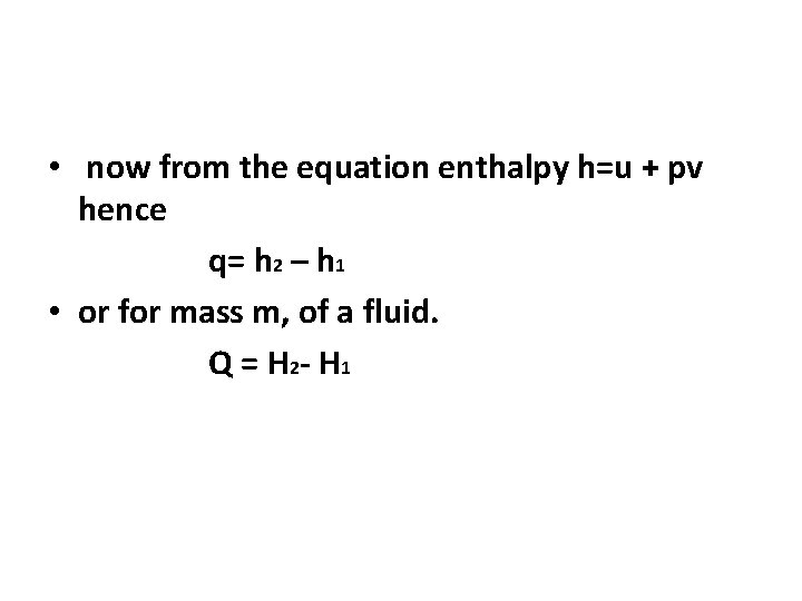  • now from the equation enthalpy h=u + pv hence q= h 2