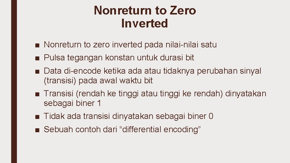 Nonreturn to Zero Inverted ■ Nonreturn to zero inverted pada nilai-nilai satu ■ Pulsa