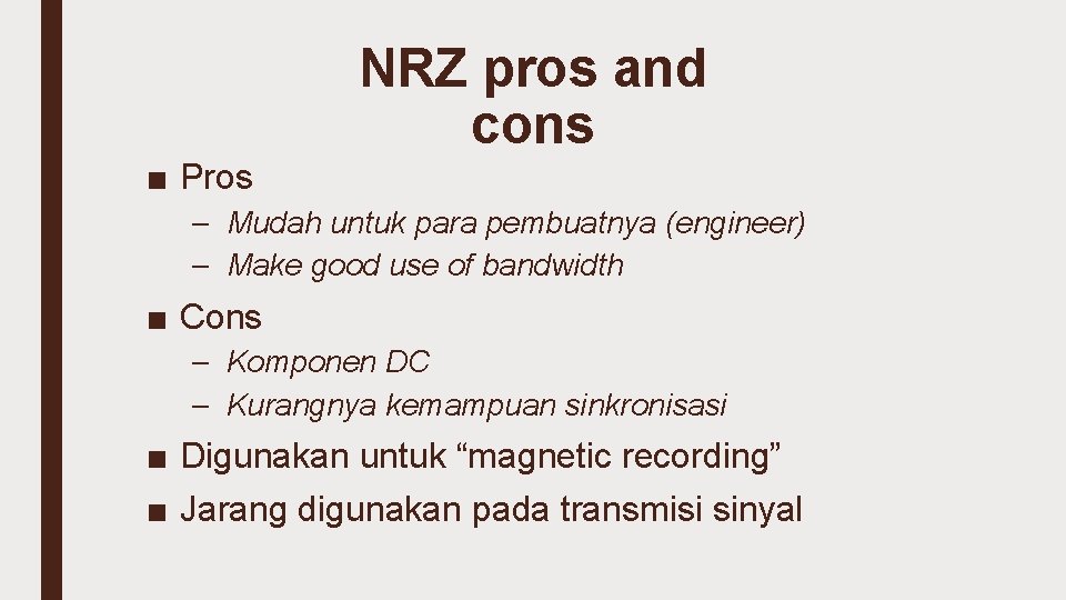 ■ Pros NRZ pros and cons – Mudah untuk para pembuatnya (engineer) – Make