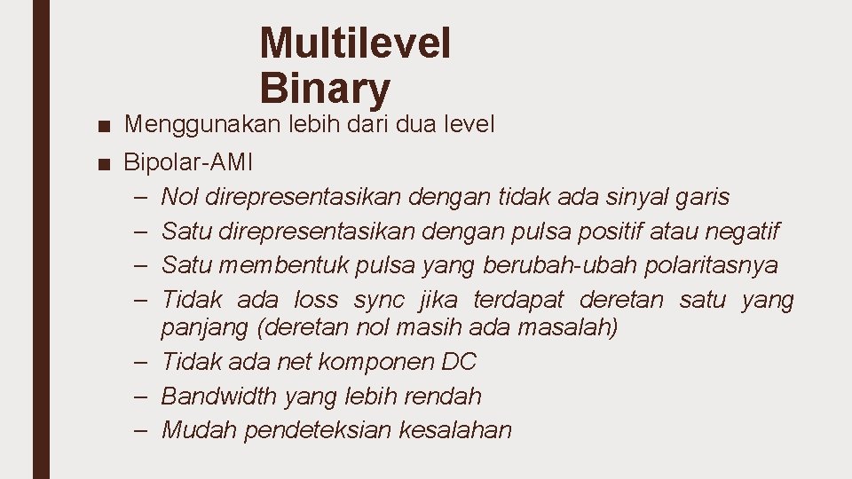 Multilevel Binary ■ Menggunakan lebih dari dua level ■ Bipolar-AMI – Nol direpresentasikan dengan