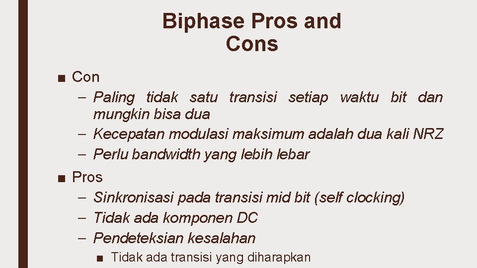 Biphase Pros and Cons ■ Con – Paling tidak satu transisi setiap waktu bit