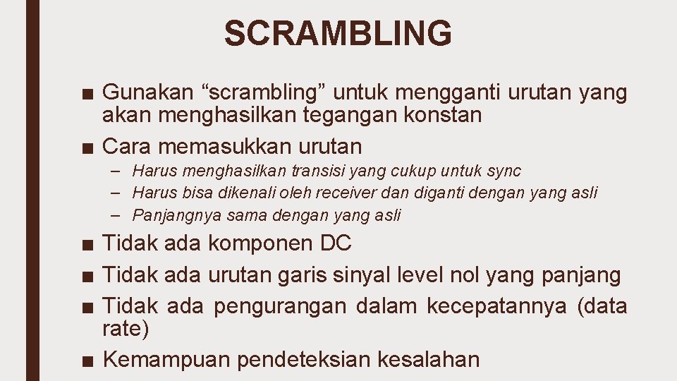SCRAMBLING ■ Gunakan “scrambling” untuk mengganti urutan yang akan menghasilkan tegangan konstan ■ Cara