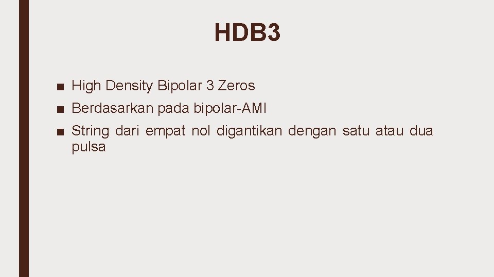 HDB 3 ■ High Density Bipolar 3 Zeros ■ Berdasarkan pada bipolar-AMI ■ String