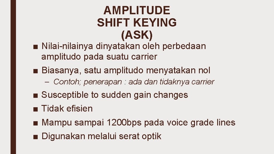 AMPLITUDE SHIFT KEYING (ASK) ■ Nilai-nilainya dinyatakan oleh perbedaan amplitudo pada suatu carrier ■