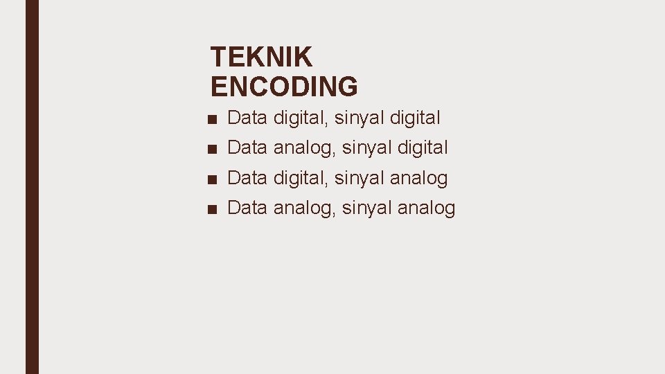 TEKNIK ENCODING ■ Data digital, sinyal digital ■ Data analog, sinyal digital ■ Data