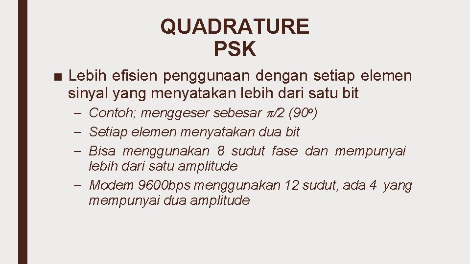 QUADRATURE PSK ■ Lebih efisien penggunaan dengan setiap elemen sinyal yang menyatakan lebih dari