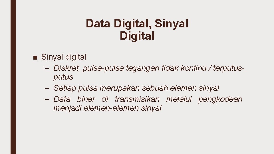 Data Digital, Sinyal Digital ■ Sinyal digital – Diskret, pulsa-pulsa tegangan tidak kontinu /