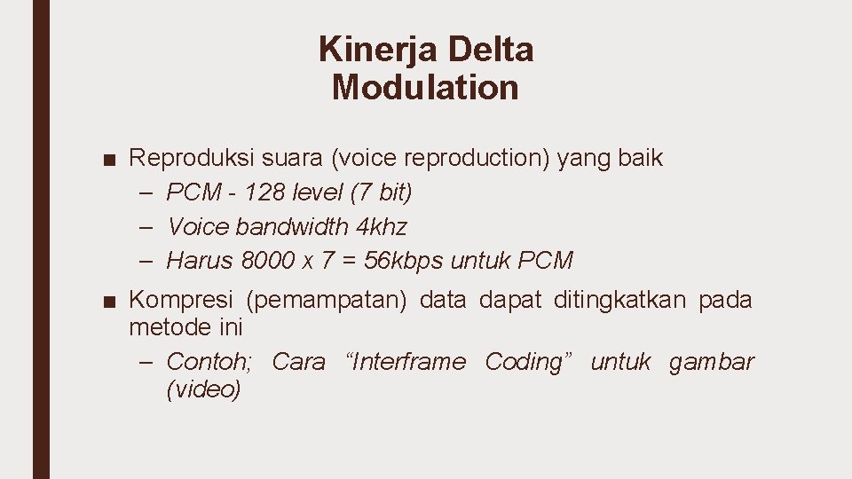 Kinerja Delta Modulation ■ Reproduksi suara (voice reproduction) yang baik – PCM - 128