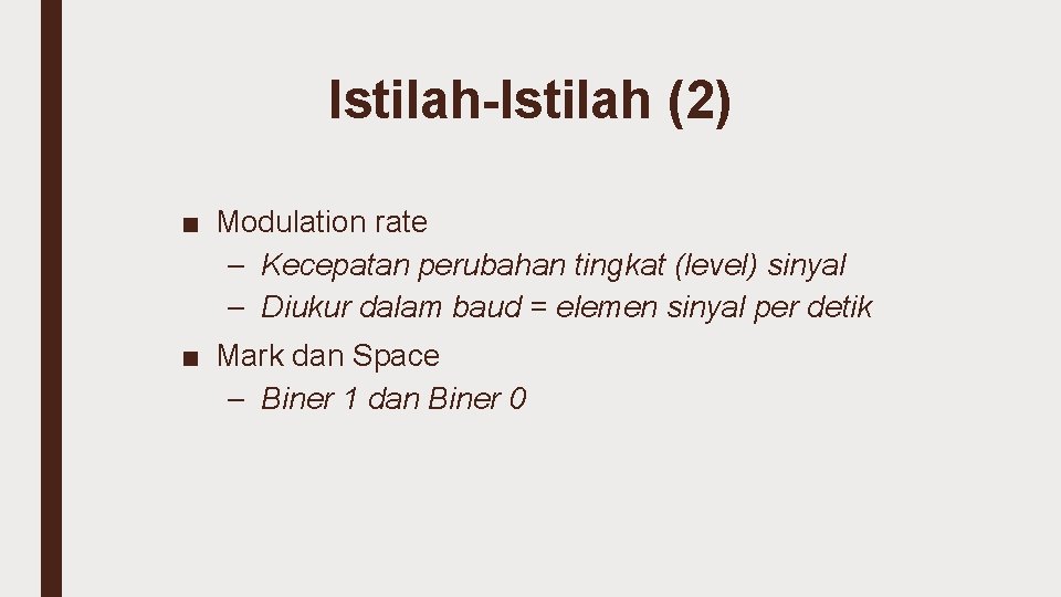 Istilah-Istilah (2) ■ Modulation rate – Kecepatan perubahan tingkat (level) sinyal – Diukur dalam