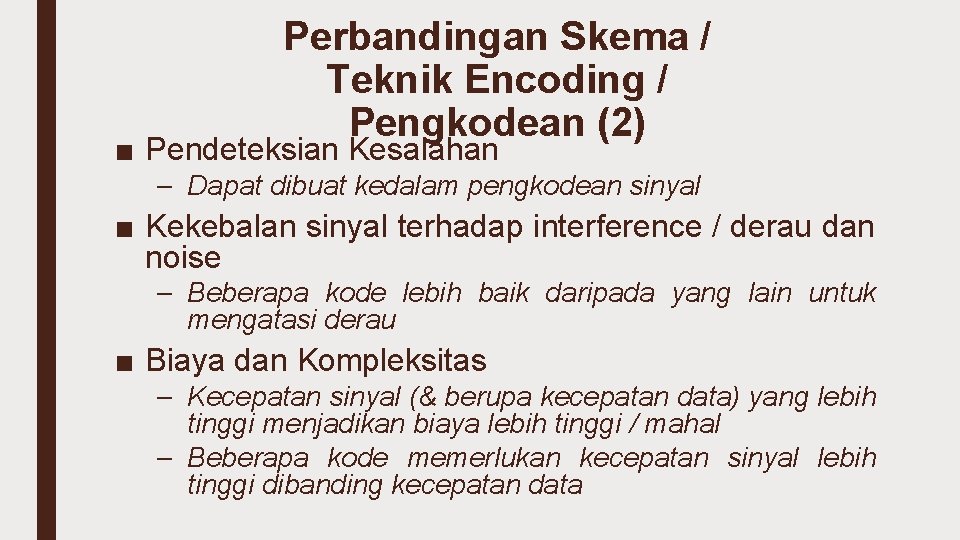 Perbandingan Skema / Teknik Encoding / Pengkodean (2) ■ Pendeteksian Kesalahan – Dapat dibuat