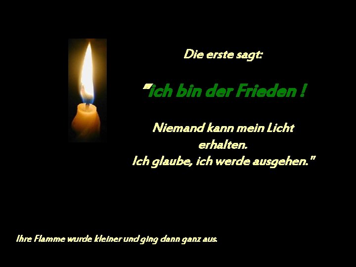 Die erste sagt: ”ich bin der Frieden ! Niemand kann mein Licht erhalten. Ich