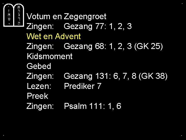 . . Votum en Zegengroet Zingen: Gezang 77: 1, 2, 3 Wet en Advent