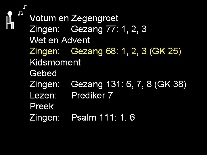 . . Votum en Zegengroet Zingen: Gezang 77: 1, 2, 3 Wet en Advent