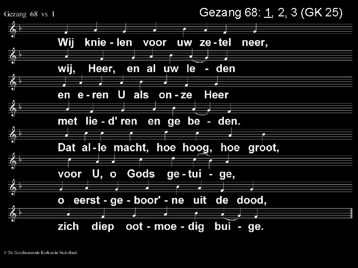 Gezang 68: 1, 2, 3 (GK 25) 