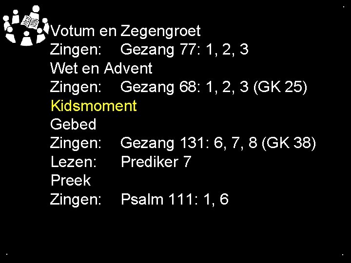 . . Votum en Zegengroet Zingen: Gezang 77: 1, 2, 3 Wet en Advent