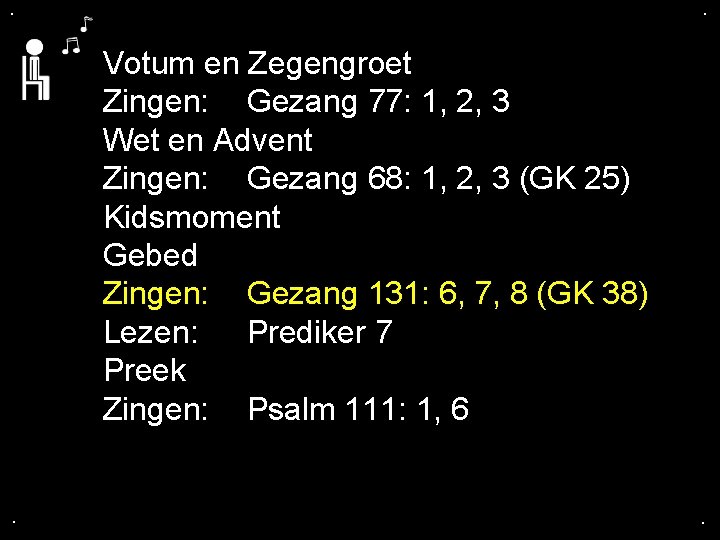 . . Votum en Zegengroet Zingen: Gezang 77: 1, 2, 3 Wet en Advent