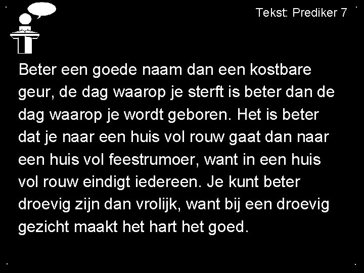 . Tekst: Prediker 7 . Beter een goede naam dan een kostbare geur, de